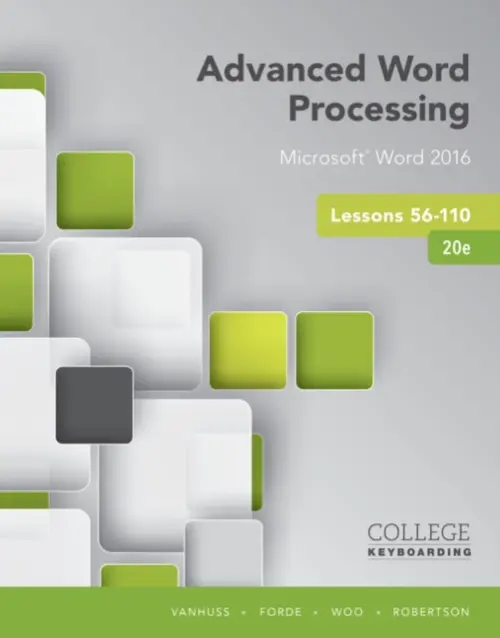 Advanced Word Processing Lessons 56-110 - Vanhuss, Susie (University of South Carolina (retired)) a Forde, Connie (Mississippi State University) a Woo, Donna (Cypress College, California) a Robertson, Vicki (Southwest Tennessee Community College)