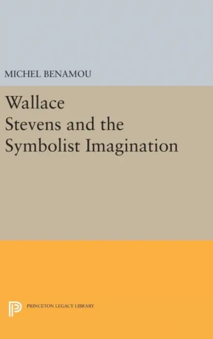 Wallace Stevens and the Symbolist Imagination - Benamou, Michel