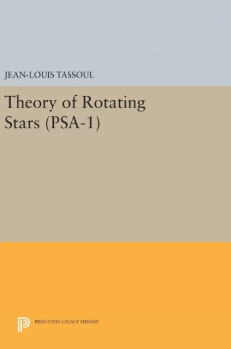 Theory of Rotating Stars. (PSA-1), Volume 1 - Tassoul, Jean-Louis