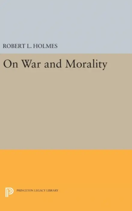 On War and Morality - Holmes, Robert L.