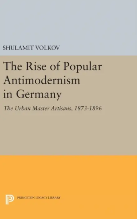 Rise of Popular Antimodernism in Germany - Volkov, Shulamit