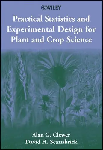 Practical Statistics and Experimental Design for Plant and Crop Science - Clewer, Alan G. a Scarisbrick, David H.