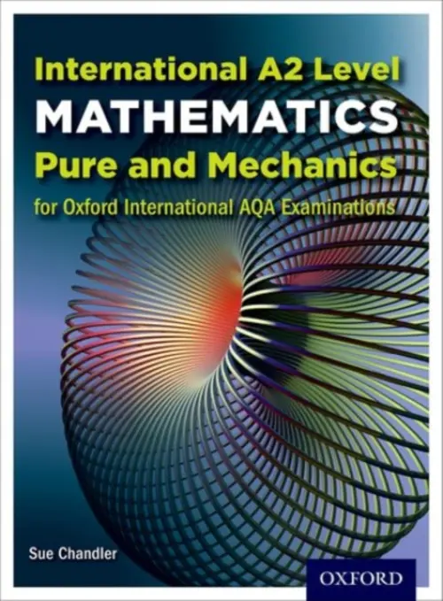 OxfordAQA International A2 Mathematics Pure and Mechanics (9660) - Chandler, Sue (, UK) a Crawshaw, Janet (, UK) a Chambers, Joan (, UK)