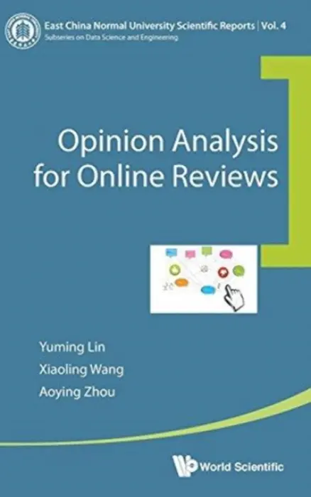Opinion Analysis For Online Reviews - Lin, Yuming (Guilin Univ Of Electronic Technology, China) a Wang, Xiaoling (East China Normal Univ, China) a Zhou, Aoying (East China Normal Univ, China)