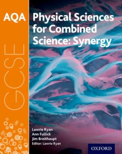 AQA GCSE Combined Science (Synergy): Physical Sciences Student Book - Fullick, Ann a Breithaupt, Jim a Ryan, Lawrie