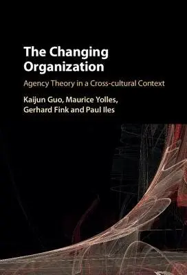 Changing Organization - Guo, Kaijun a Yolles, Maurice (Liverpool John Moores University) a Fink, Gerhard a Iles, Paul