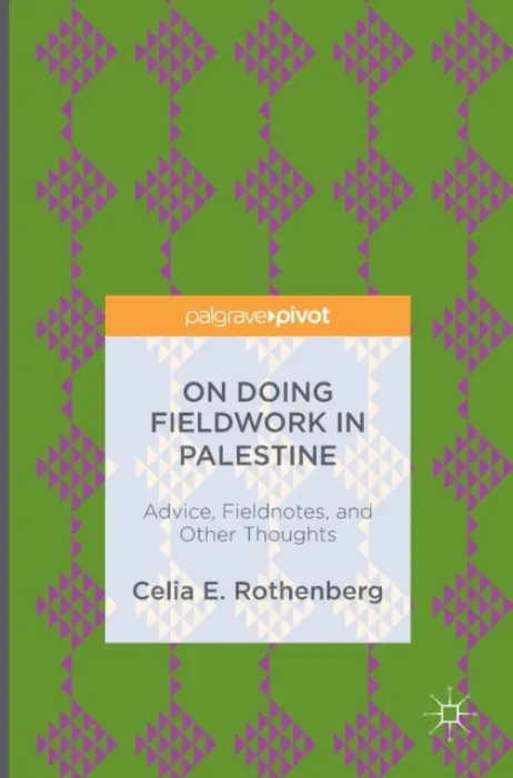 On Doing Fieldwork in Palestine - Rothenberg, Celia E.
