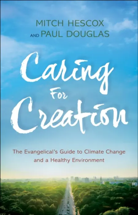 Caring for Creation - The Evangelical`s Guide to Climate Change and a Healthy Environment - Douglas, Paul a Hescox, Mitch