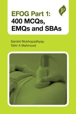EFOG Part 1: 400 MCQs, EMQs and SBAs - Mukhopadhyay, Sambit a Mahmood, Tahir A