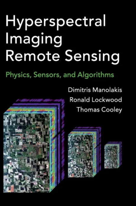 Hyperspectral Imaging Remote Sensing - Manolakis, Dimitris G. a Lockwood, Ronald B. a Cooley, Thomas W.