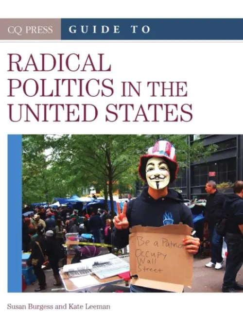 CQ Press Guide to Radical Politics in the United States - Burgess, Susan R. a Leeman, Kathryn C.