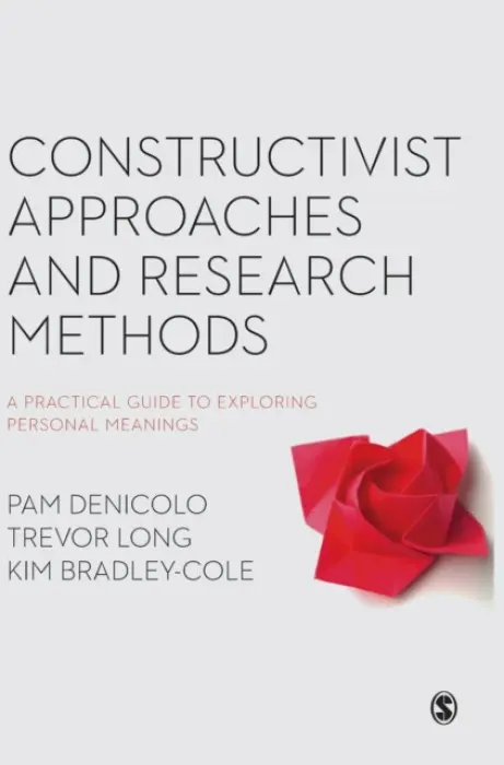 Constructivist Approaches and Research Methods - Denicolo, Pam a Long, Trevor a Bradley-Cole, Kim