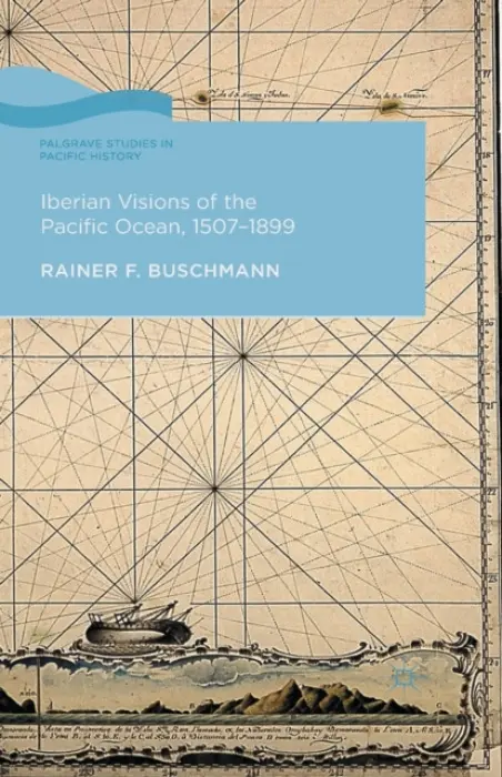 Iberian Visions of the Pacific Ocean, 1507-1899 - Buschmann, R.
