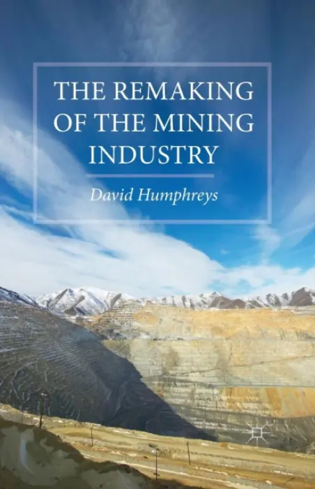 Remaking of the Mining Industry - Humphreys, D.