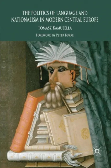 Politics of Language and Nationalism in Modern Central Europe - Kamusella, T.