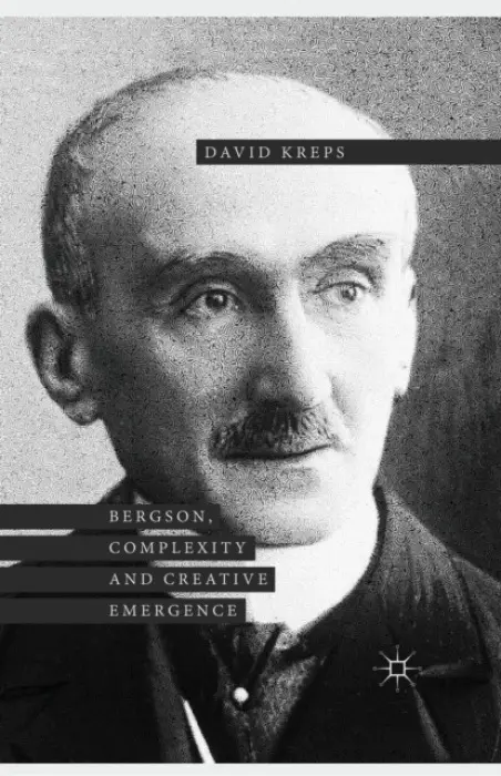 Bergson, Complexity and Creative Emergence - Kreps, David