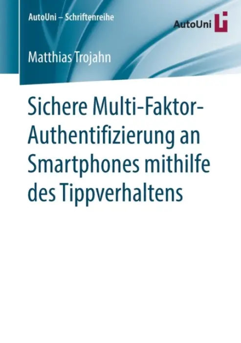 Sichere Multi-Faktor-Authentifizierung an Smartphones mithilfe des Tippverhaltens - Trojahn, Matthias