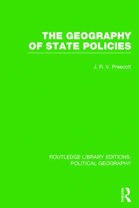 Geography of State Policies (Routledge Library Editions: Political Geography) - Prescott, J. R. V.