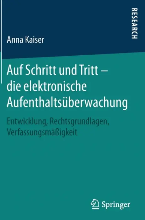 Auf Schritt und Tritt - die elektronische Aufenthaltsuberwachung - Kaiser, Anna
