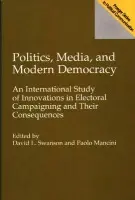 Politics, Media, and Modern Democracy - Mancini, Paolo a Swanson, David L.