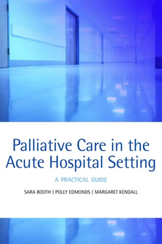 Palliative care in the acute hospital setting - Booth, Sara (Macmillan Consultant in Palliative Care, Addenbrooke's Palliative Care Team, Cambridge, UK) a Edmonds, Polly (Consultant in Palliative Medicine, King's College Hospital NHS Foundation Trust a Honorary Clinical Senior Lecturer, King's College Lo