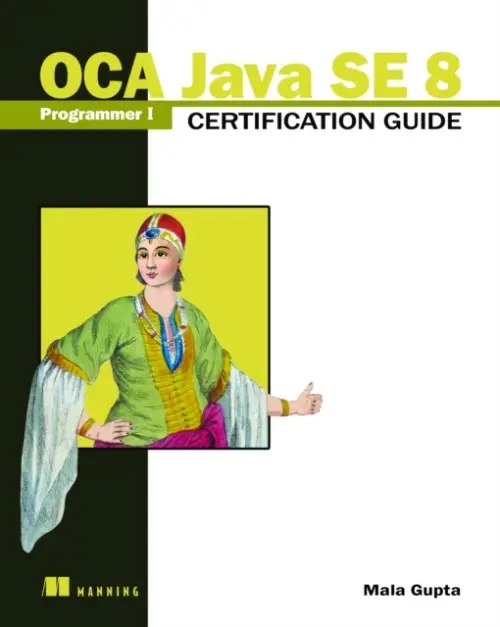 OCA Java SE 8 Programmer I Certification Guide - Gupta, Mala