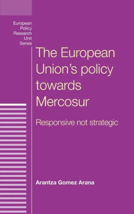 European Union's Policy Towards Mercosur - Gomez Arana, Arantza