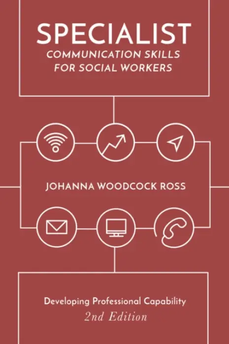 Specialist Communication Skills for Social Workers - Ross, Johanna Woodcock (Department of Psychology, Social Work an, West Malling, UK)