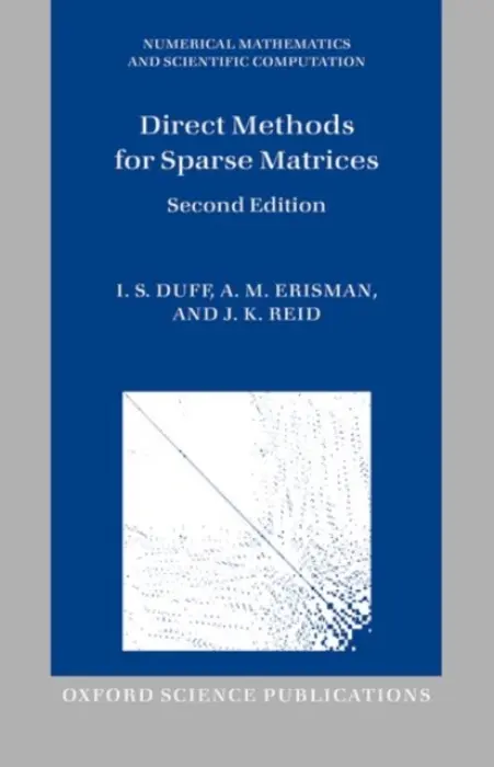 Direct Methods for Sparse Matrices - Duff, I. S. (Rutherford Appleton Laboratory, CERFACS, Toulouse, France, and Strathclyde University) a Erisman, A. M. (The Boeing Company, Seattle (retired) and Seattle Pacific University) a Reid, J. K. (Rutherford Appleton Laboratory and Cranfield University)