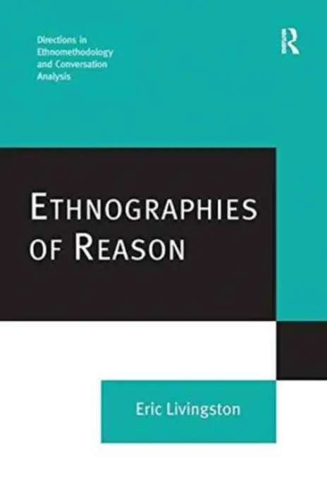 Ethnographies of Reason - Livingston, Eric