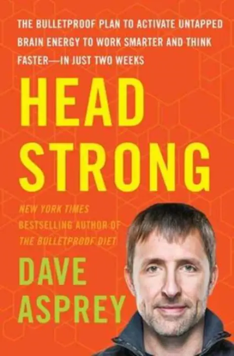 Head Strong (The Bulletproof Plan to Activate Untapped Brain Energy to Work Smarter and Think Faster-in Just Two Weeks) - Dave Asprey