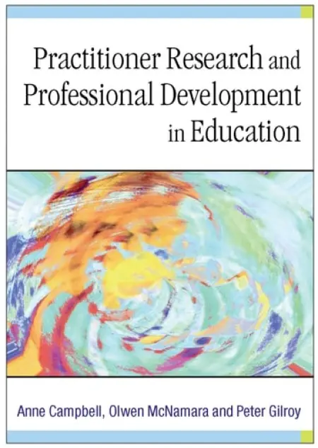 Practitioner Research and Professional Development in Education - Campbell, Anne a McNamara, Olwen a Gilroy, Peter