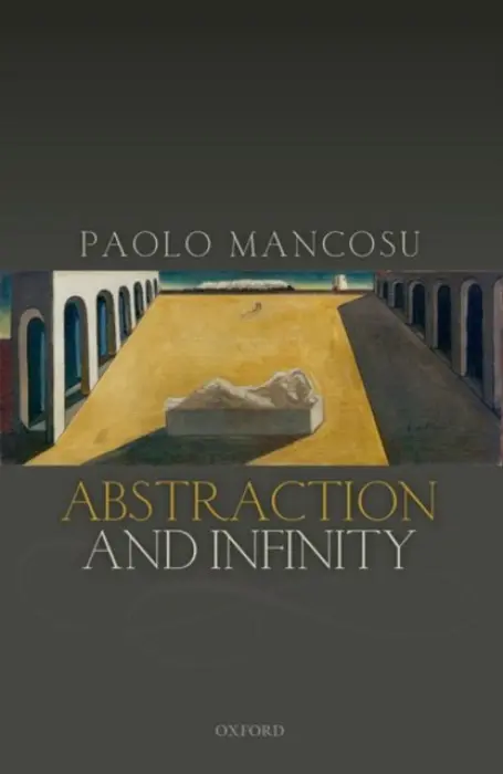 Abstraction and Infinity - Mancosu, Paolo (Department of Philosophy, UC Berkeley)