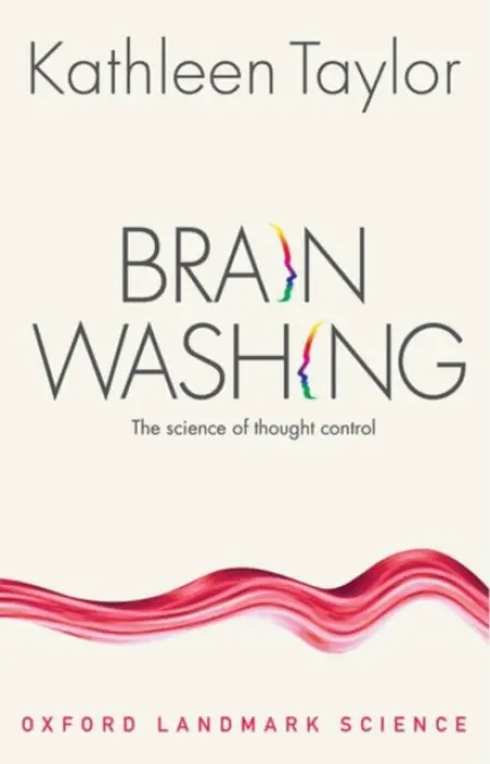 Brainwashing - Taylor, Kathleen (Department of Physiology, University of Oxford)