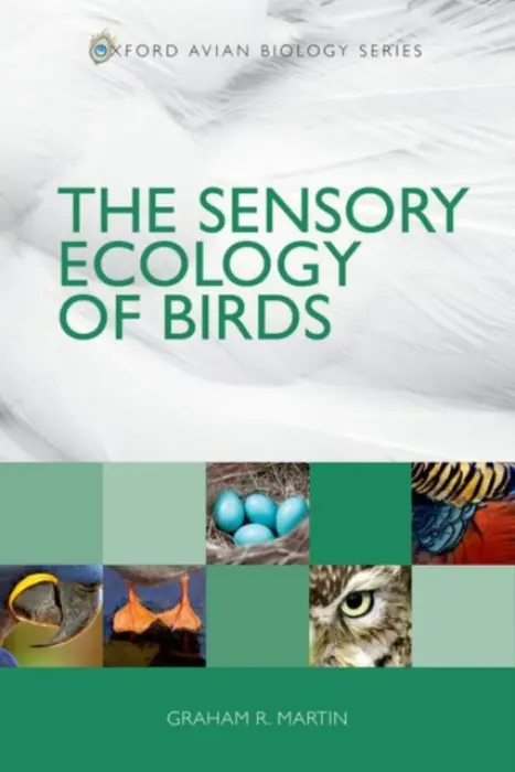 Sensory Ecology of Birds - Martin, Graham R. (Emeritus Professor, Emeritus Professor, School of Biosciences, University of Birmingham)