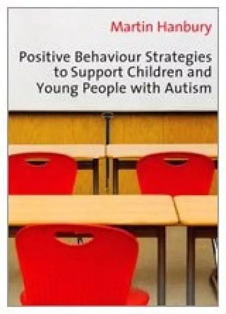 Positive Behaviour Strategies to Support Children & Young People with Autism - Hanbury, Martin