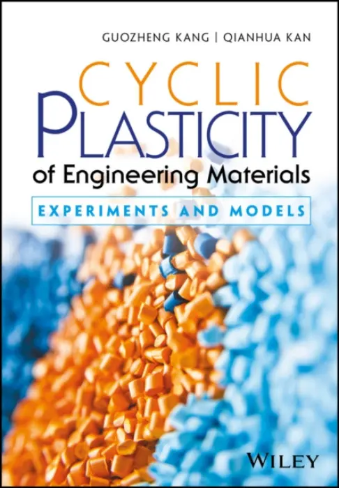 Cyclic Plasticity of Engineering Materials - Kang, Guozheng a Kan, Qianhua