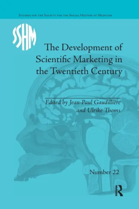 Development of Scientific Marketing in the Twentieth Century - Gaudilliere, Jean-Paul