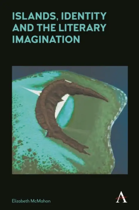 Islands, Identity and the Literary Imagination - McMahon, Elizabeth