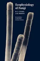Ecophysiology of Fungi - Cooke, R. C. a Whipps, J. M.