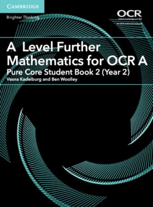 A Level Further Mathematics for OCR A Pure Core Student Book 2 (Year 2) - Kadelburg, Vesna a Woolley, Ben