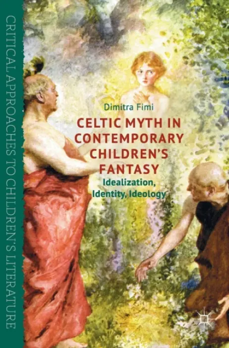 Celtic Myth in Contemporary Children's Fantasy - Fimi, Dimitra