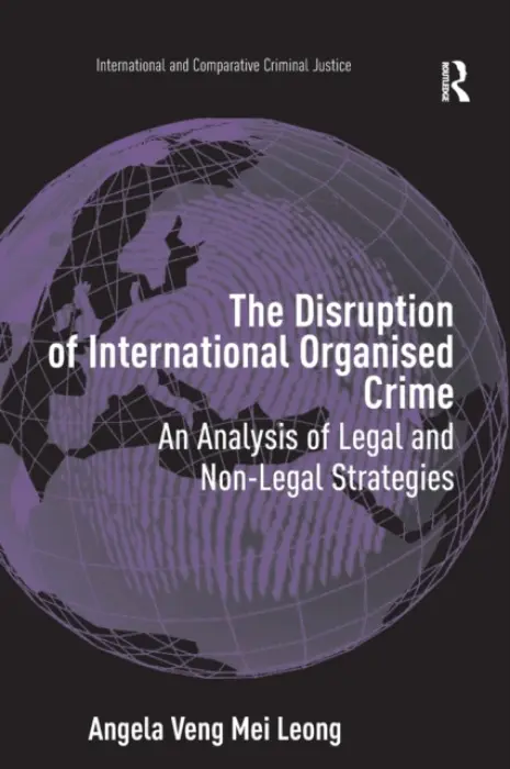 Disruption of International Organised Crime - Leong, Angela Veng Mei