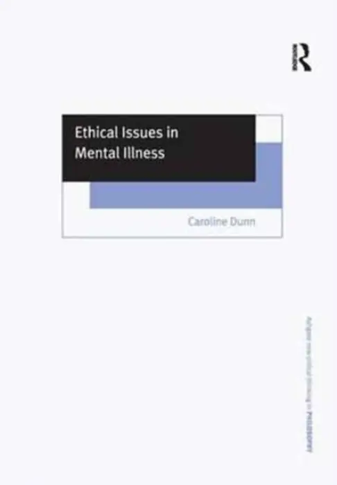 Ethical Issues in Mental Illness - Dunn, Caroline