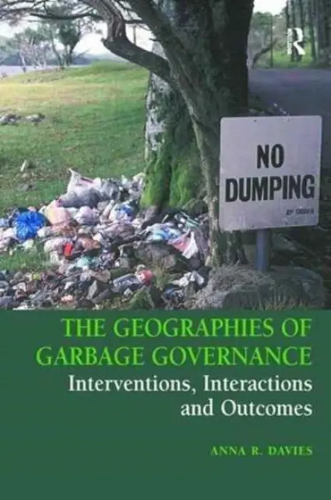 Geographies of Garbage Governance - Davies, Anna R.