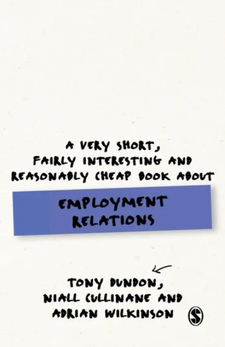 Very Short, Fairly Interesting and Reasonably Cheap Book About Employment Relations - Dundon, Tony a Cullinane, Niall a Wilkinson, Adrian