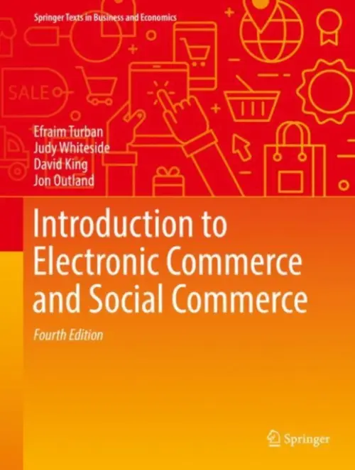 Introduction to Electronic Commerce and Social Commerce - Turban, Efraim a Whiteside, Judy a King, David a Outland, Jon
