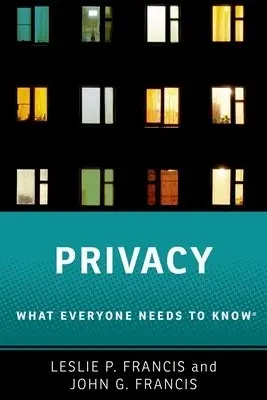 Privacy - Francis, Leslie P. (Distinguished Alfred C. Emery Professor of Law and Distinguished Professor of Philosophy, Distinguished Alfred C. Emery Professor of Law and Distinguished Professor of Philosophy, University of Utah) a Francis, John G. (Professor of Poli