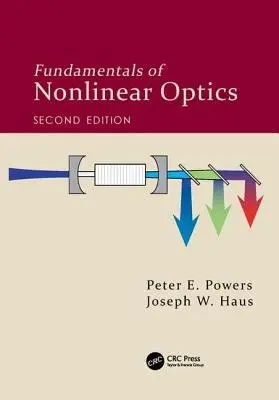 Fundamentals of Nonlinear Optics - Powers, Peter E. (University of Dayton, Ohio, USA) a Haus, Joseph W. (University of Dayton, Ohio, USA)