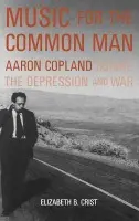Music for the Common Man - Crist, Elizabeth B. (Assistant Professor of Musicology, Assistant Professor of Musicology, University of Texas at Austin)